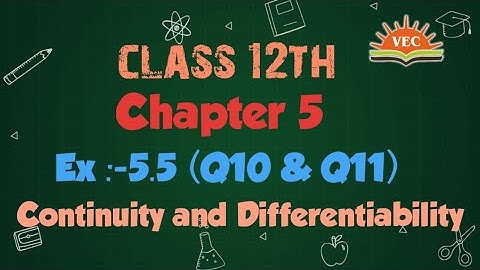 Class 12 maths chapter 5 ex 5.5 (Q10 & Q11) | Continuity and Differentiability | NCERT Solutions