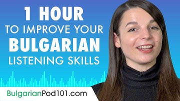 1 Hour to Improve Your Bulgarian Listening Skills