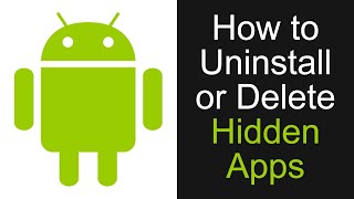How to Uninstall or delete Hidden Apps from your phone
