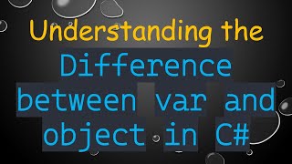 Understanding the `Difference between var and object in C#`