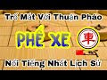 Trố Mắt Với Ván Cờ Thuận Pháo Phế XE Nổi Tiếng Nhất Lịch Sử