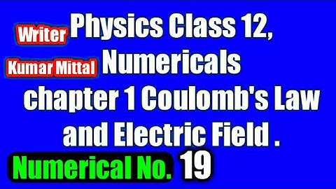 Physics Kumar mittal class 12 chapter 1 Numerical no. 19.