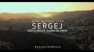 SERGEJ CETKOVIC - ZASTO PRAVIS SLONA OD MENE (QUARANTINE LIVE)