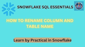 Snowflake Tutorial: Renaming Columns and Tables for Efficient Data Management