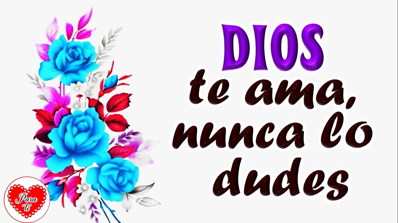Lindo mensaje DIOS TE AMA NUNCA LO DUDES, Abrelo, reflexiones, frases ...