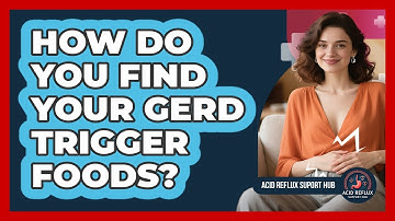 How Do You Find Your GERD Trigger Foods? - Acid Reflux Support Hub