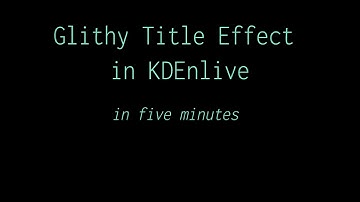Glitchy Title Effect in KDEnlive in five minutes