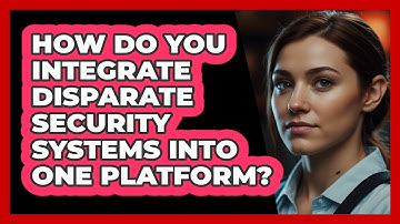 How Do You Integrate Disparate Security Systems Into One Platform? - SecurityFirstCorp.com