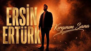 Ersin Ertürk - Kırgınım Sana 