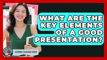 What Are The Key Elements Of A Good Presentation? - Aspiring Teacher Guide