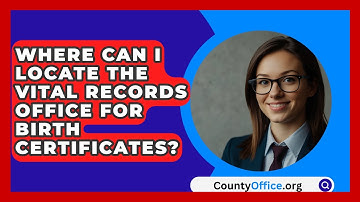 Where Can I Locate The Vital Records Office For Birth Certificates? - CountyOffice.org