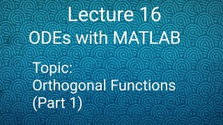 Orthogonal Functions (Part 1) ||Lecture 16|| ODEs with MATLAB