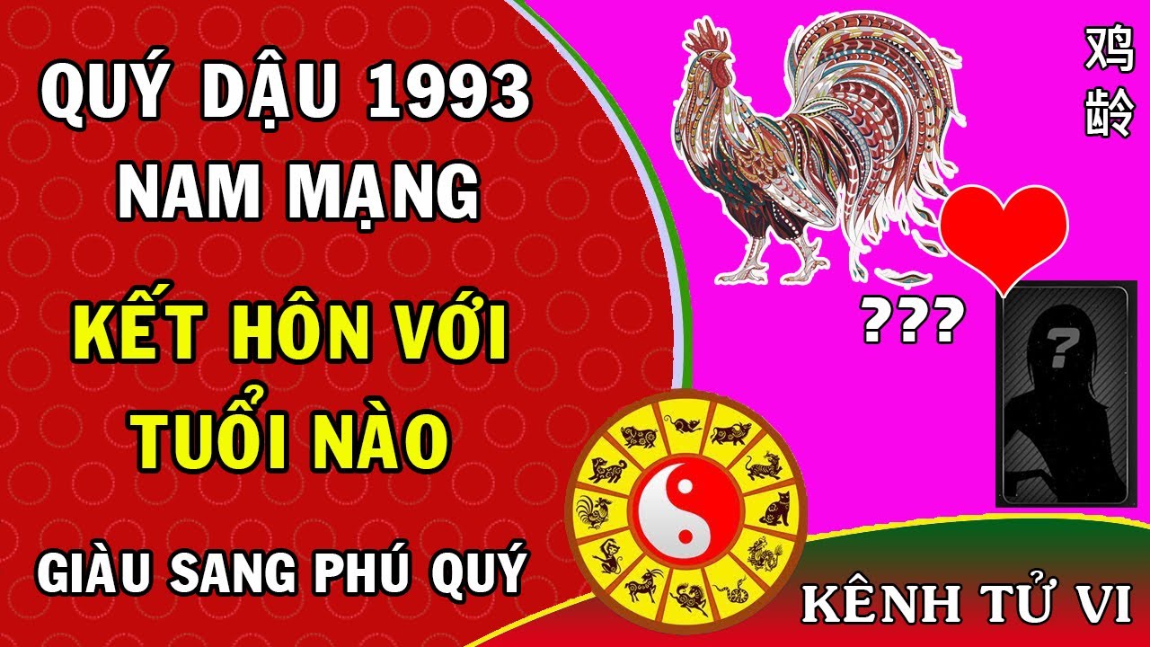 Quý dậu 1993 nam mạng kết hôn với tuổi nào giàu sang phú quý