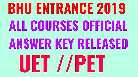 BHU ENTRANCE EXAM OFFICIAL ANSWER KEY 2019!! BHU UET ANSWER KEY 2019!! BHU PET ANSWER KEY 2019