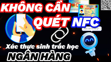 Xác Thực SINH TRẮC HỌC NGÂN HÀNG qua ứng dụng VNeID #khôngcầnquétNFC