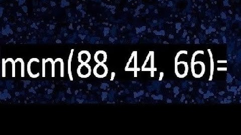 mcm de 88 , 44 y 66 , minimo comun multiplo , como se halla