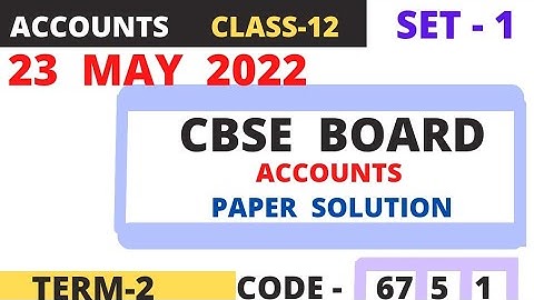 CBSE BOARD ACCOUNTS PAPER SOLUTION (23 MAY 2022)class 12 term 2 (SET -1)