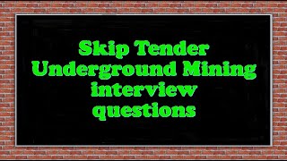 Skip Tender Underground Mining interview questions
