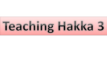Teaching Hakka 3: Words in Daily life