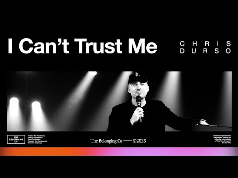 I Can't Trust Me // Chris Durso | The Belonging Co TV