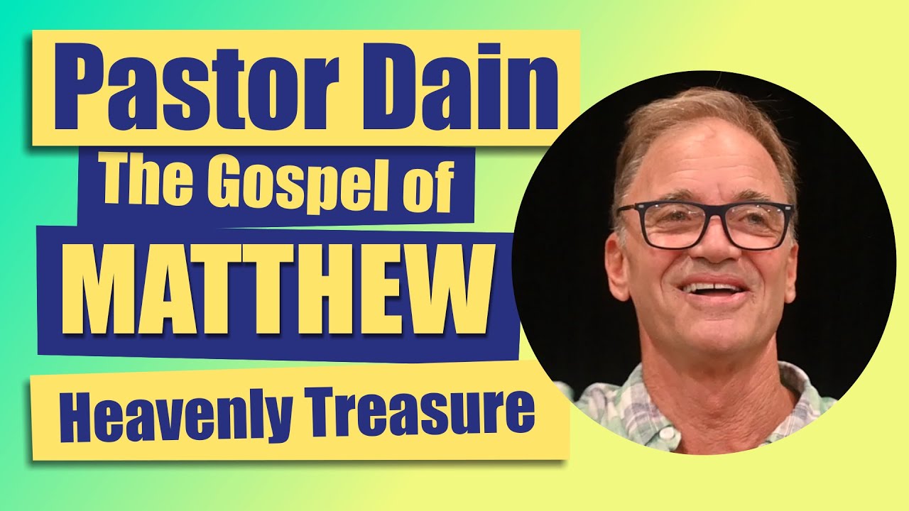 Pastor Dain - Treasure in Heaven - Matthew 6:18-34 - YouTube