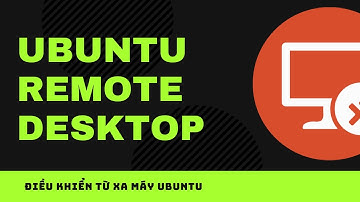 Hướng dẫn điều khiển từ xa máy Ubuntu sử dụng Ubuntu Remote Desktop