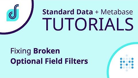 Metabase Tutorial - Fixing Broken Optional Field Filters