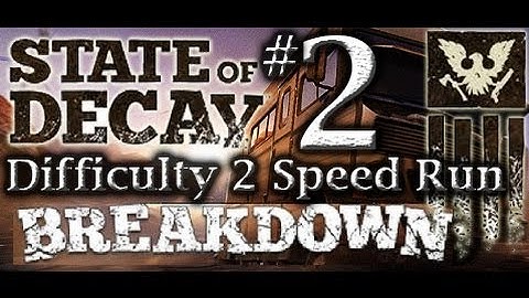 State of Decay: Breakdown - Speed Run Difficulty 2 "Part 2" (no commentary) PC