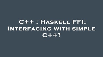 C++ : Haskell FFI: Interfacing with simple C++?