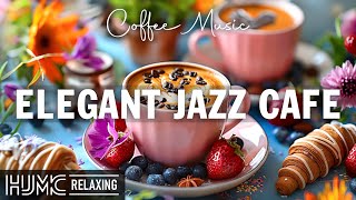 Elegant Jazz Cafe ☕ Happy Smooth Coffee Jazz Music and Upbeat Bossa Nova Piano for Good New Day