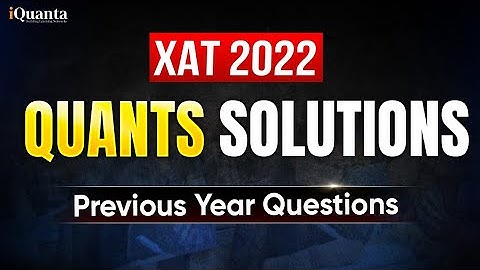 XAT 2022 Quants PYQ Solutions | Complete XAT Previous Year Paper Discussion | iQuanta