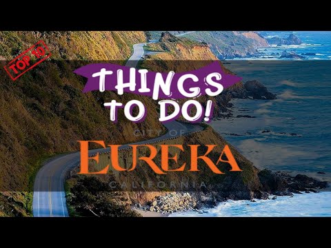10 Best Things To Do In Eureka California - Complete Eureka Travel Guide