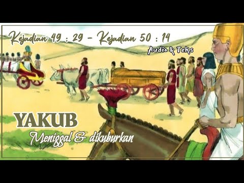 Kejadian 49 : 29 - Kejadian 50 : 15 | Yakub meninggal & dikuburkan ...