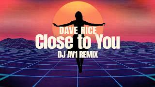 Dave Rice – Close To You (DJ AV1 Remix) [Official Lyric Video]