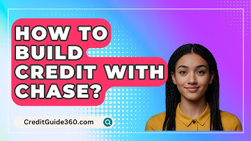How To Build Credit With Chase? - CreditGuide360.com
