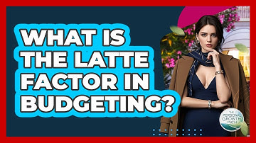 What Is The Latte Factor In Budgeting? - The Personal Growth Path