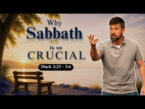 Why Sabbath is so Crucial | Mark 2:23 - 3:6