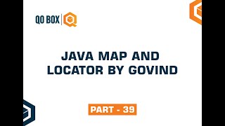 Java Map And Locator By Govind | Part 39 | QO-BOX