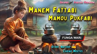 Manem Fattabi Mamou Pukfabi || Phunga Wari || Record Panthoi Mangang || Story✍ Cheng Meetei ||