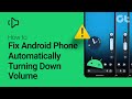 How to Fix Android Phone Automatically Turning Down Volume