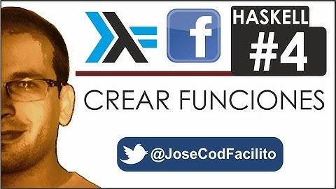 Tutoriales Haskell - 04 Crear Funciones @JoseCodFacilito