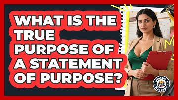 What Is The True Purpose Of A Statement Of Purpose? - Grad School Mindset