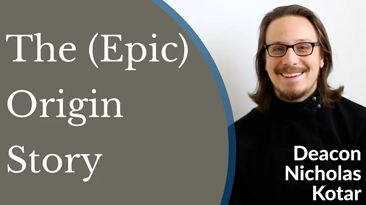 The (Epic) Origin Story - Fr. Deacon Nicholas Kotar