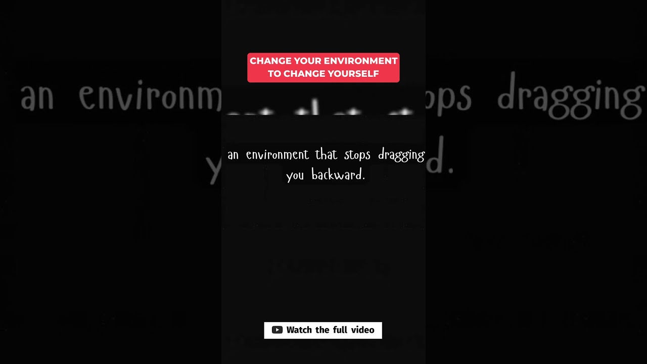 Change your environment to change yourself