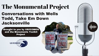 The Monumental Project: Conversations With Wells Todd, Take Em Down Jacksonville.