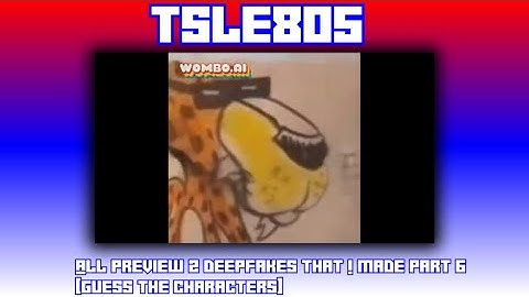 All Preview 2 Deepfakes That I Made Part 6 [Guess the Characters]