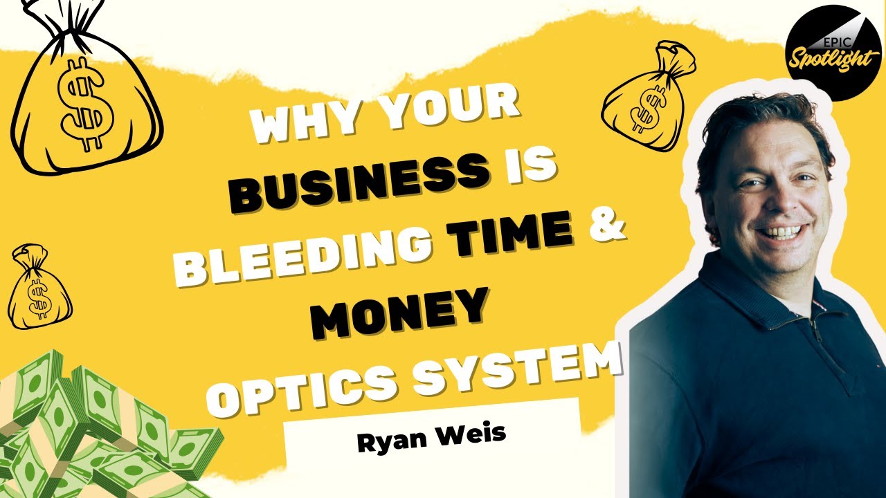 Why Your Business Is Bleeding Time & Money | OPTICS System with Ryan Weiss