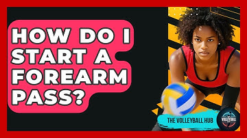 How Do I Start A Forearm Pass? - The Volleyball Hub