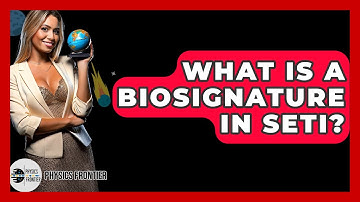 What Is A Biosignature In SETI? - Physics Frontier