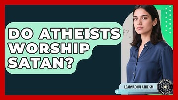 Do Atheists Worship Satan? - Learn About Atheism